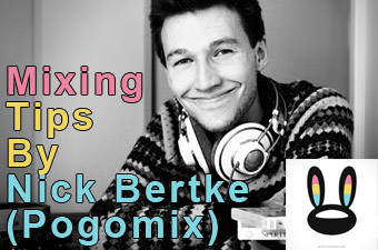 Mixing And Mastering Tips By Nick Bertke (Pogo)