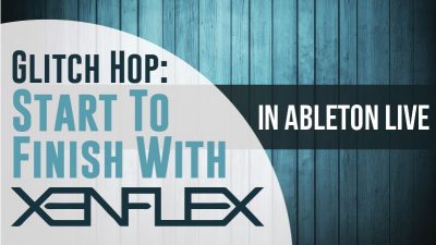11. Glitch Hop Start To Finish With Xenflex D2